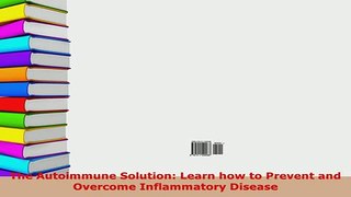 PDF  The Autoimmune Solution Learn how to Prevent and Overcome Inflammatory Disease  Read Online