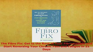 PDF  The Fibro Fix Get to the Root of Your Fibromyalgia and Start Reversing Your Chronic Pain  EBook
