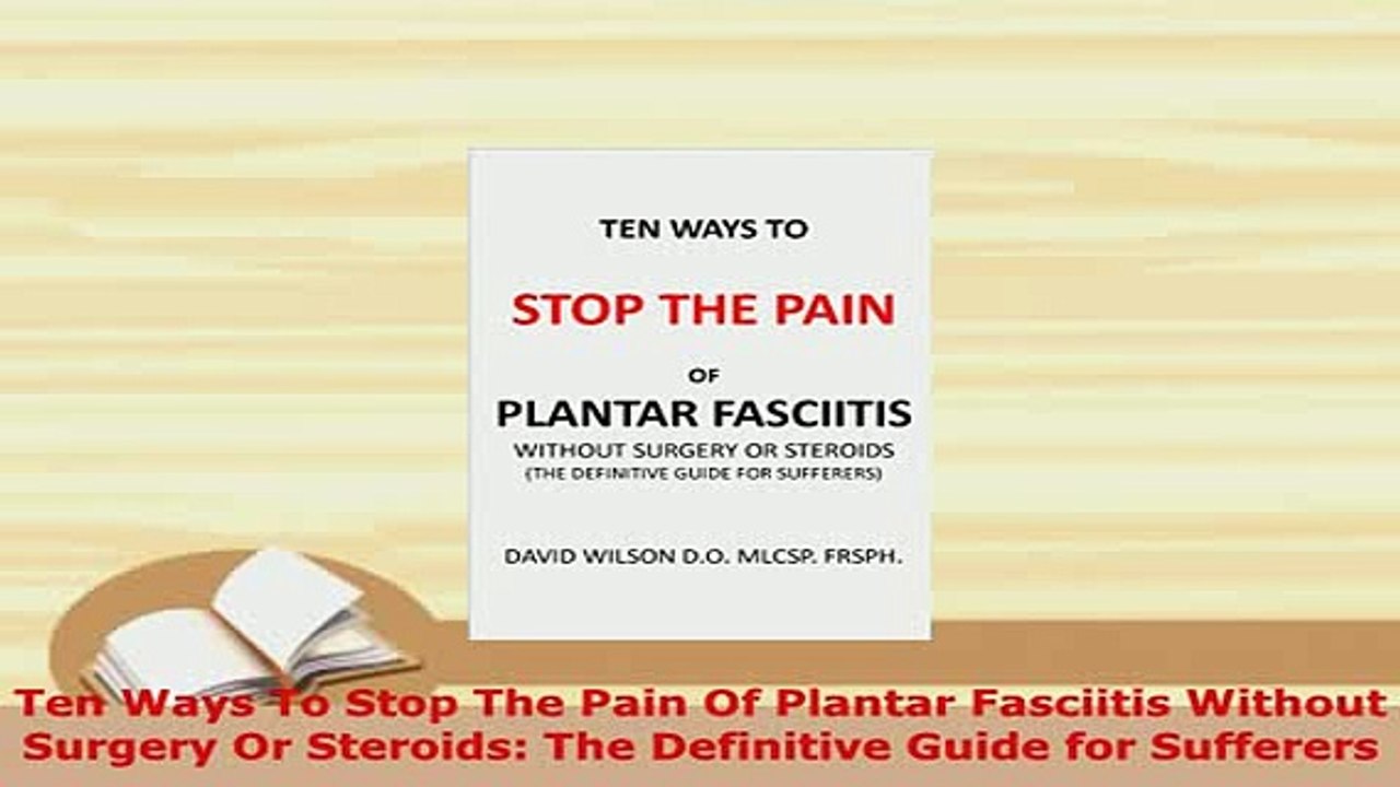 Download  Ten Ways To Stop The Pain Of Plantar Fasciitis Without Surgery Or Steroids The Definitive  EBook