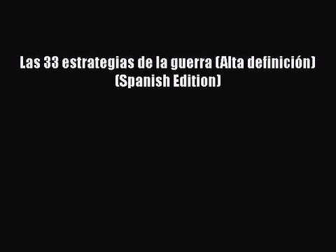 Download Las 33 estrategias de la guerra (Alta definición) (Spanish Edition) Read Online
