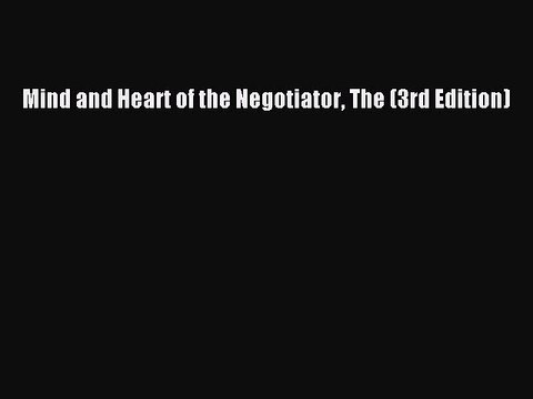PDF Mind and Heart of the Negotiator The (3rd Edition) Read Online