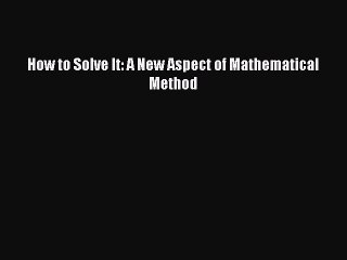 PDF How to Solve It: A New Aspect of Mathematical Method  Read Online