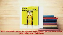 PDF  Bier Selbstbrauen so gehts Selbstgebrautes Kentucky Bier German Edition Ebook