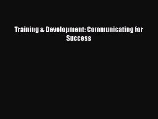 PDF Training & Development: Communicating for Success Free Books