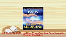 PDF  12 Steps to SelfHealing Transforming Pain through Energy Medicine  EBook