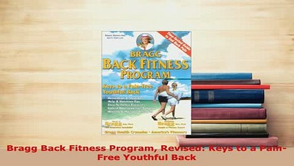 PDF  Bragg Back Fitness Program Revised Keys to a PainFree Youthful Back  Read Online