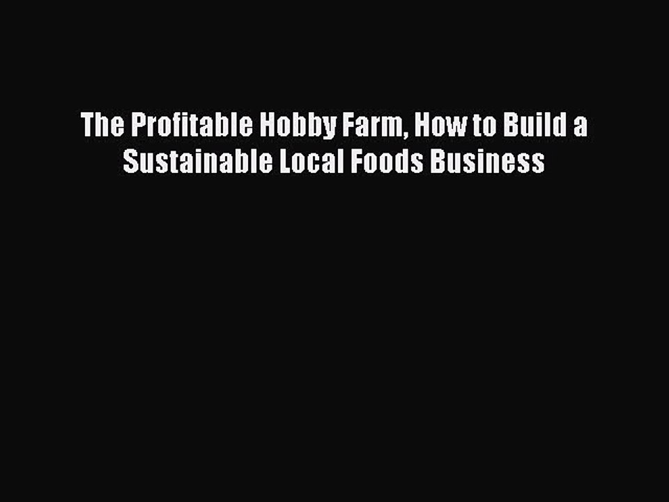 Download The Profitable Hobby Farm How to Build a Sustainable Local Foods Business Free Books