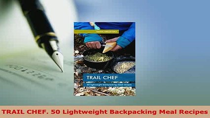 Download  TRAIL CHEF 50 Lightweight Backpacking Meal Recipes Free Books