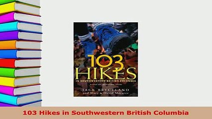 Download  103 Hikes in Southwestern British Columbia  Read Online