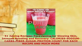Download  51 Juicing Recipes Pure Juicing for Glowing Skin Immune Boosting and Recovery Free Books