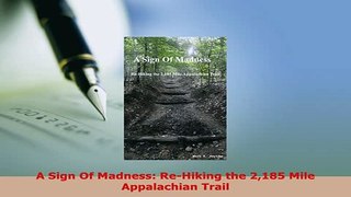 Download  A Sign Of Madness ReHiking the 2185 Mile Appalachian Trail  EBook
