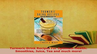 Download  Turmeric Drink Recipes For Optimum Health Smoothies Juice Tea and much more PDF Book Free