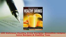 PDF  100 Delicious Healthy Drink Recipes Smoothie recipes Juice Recipes  Healthy Teas PDF Book Free