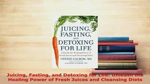 PDF  Juicing Fasting and Detoxing for Life Unleash the Healing Power of Fresh Juices and Free Books
