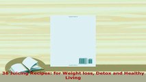PDF  36 Juicing Recipes for Weight loss Detox and Healthy Living Read Online