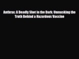 [PDF] Anthrax: A Deadly Shot in the Dark: Unmasking the Truth Behind a Hazardous Vaccine Download