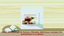 PDF  Easy Smoothies  Juices Simply delicious recipes for goodness in a glass PDF Book Free