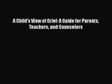 [PDF] A Child's View of Grief: A Guide for Parents Teachers and Counselors Read Online