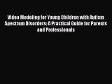 [PDF] Video Modeling for Young Children with Autism Spectrum Disorders: A Practical Guide for