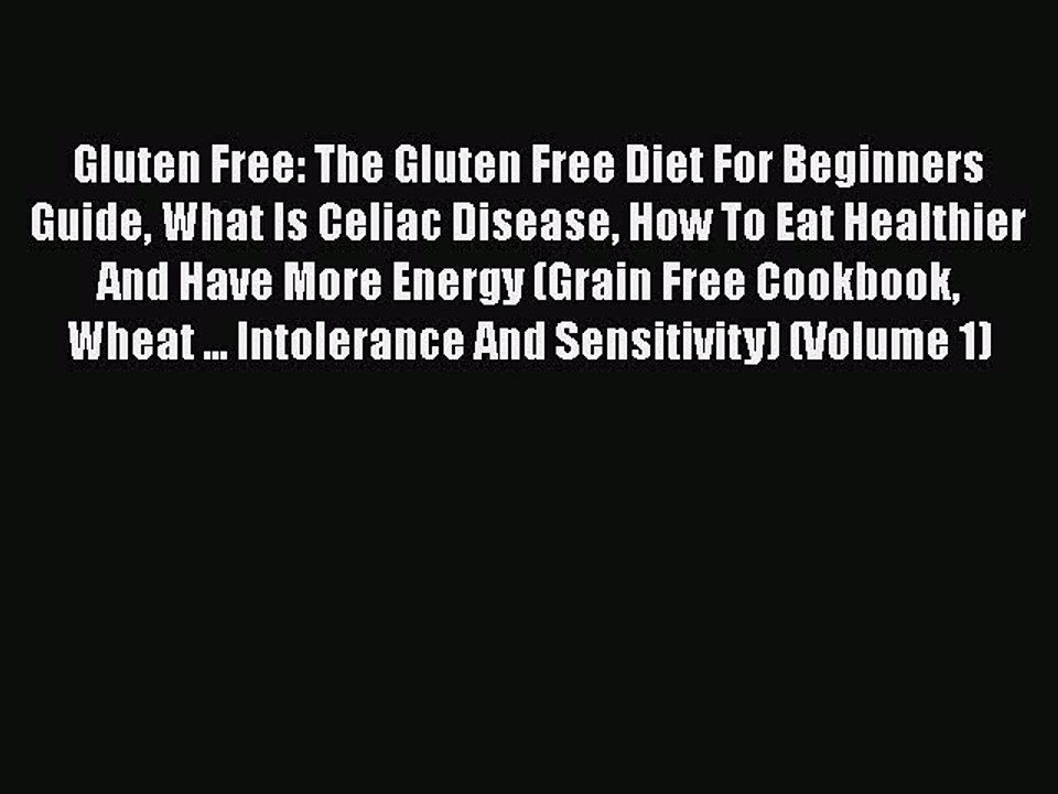 [PDF] Gluten Free: The Gluten Free Diet For Beginners Guide What Is Celiac Disease How To Eat