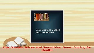 PDF  Low Oxalate Juices and Smoothies Smart Juicing for Health Ebook
