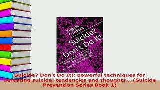 PDF  Suicide Dont Do It powerful techniques for defeating suicidal tendencies and  EBook