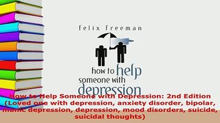 Download  How to Help Someone with Depression 2nd Edition Loved one with depression anxiety  Read Online