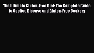 [PDF] The Ultimate Gluten-Free Diet: The Complete Guide to Coeliac Disease and Gluten-Free