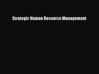Download Strategic Human Resource Management  Read Online
