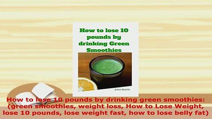 PDF  How to lose 10 pounds by drinking green smoothies green smoothies weight loss How to Ebook