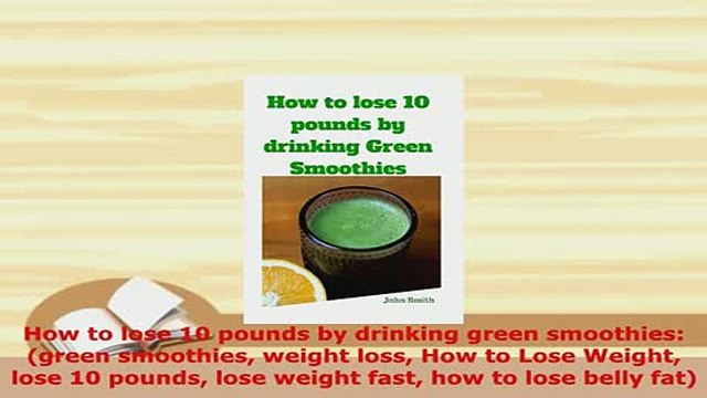 PDF How to lose 10 pounds by drinking green smoothies green smoothies weight loss How to Ebook