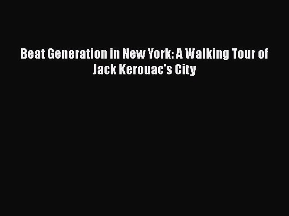 Download Beat Generation in New York: A Walking Tour of Jack Kerouac's City  EBook