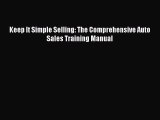 PDF Keep It Simple Selling: The Comprehensive Auto Sales Training Manual  Read Online
