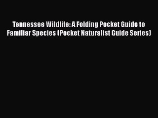 PDF Tennessee Wildlife: A Folding Pocket Guide to Familiar Species (Pocket Naturalist Guide