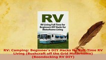Download  RV Camping Beginners DIY Hacks for FullTime RV Living Bushcraft off the Grid  Read Online