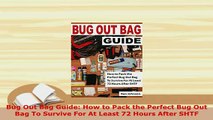 Download  Bug Out Bag Guide How to Pack the Perfect Bug Out Bag To Survive For At Least 72 Hours  Read Online