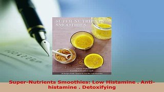 Download  SuperNutrients Smoothies Low Histamine  Antihistamine  Detoxifying Read Online