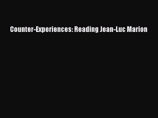 [PDF] Counter-Experiences: Reading Jean-Luc Marion [Read] Online