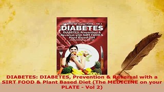 Download  DIABETES DIABETES Prevention  Reversal with a SIRT FOOD  Plant Based Diet The MEDICINE  EBook