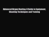 Download Advanced Airgun Hunting: A Guide to Equipment Shooting Techniques and Training  EBook