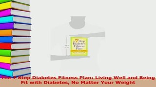 Download  The 7 Step Diabetes Fitness Plan Living Well and Being Fit with Diabetes No Matter Your  EBook