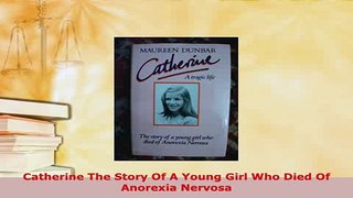 PDF  Catherine The Story Of A Young Girl Who Died Of Anorexia Nervosa  EBook