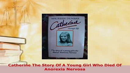 PDF  Catherine The Story Of A Young Girl Who Died Of Anorexia Nervosa  EBook