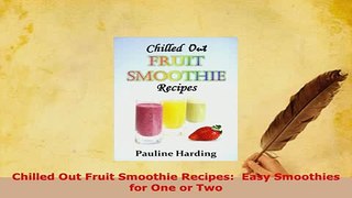 PDF  Chilled Out Fruit Smoothie Recipes  Easy Smoothies for One or Two PDF Book Free