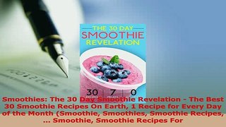Download  Smoothies The 30 Day Smoothie Revelation  The Best 30 Smoothie Recipes On Earth 1 Recipe Ebook