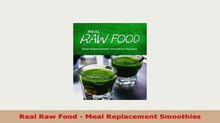 Download  Real Raw Food  Meal Replacement Smoothies PDF Book Free