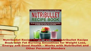 Download  Nutribullet Recipe Book The New Nutribullet Recipe Book with Fat Burning Smoothies for PDF Book Free