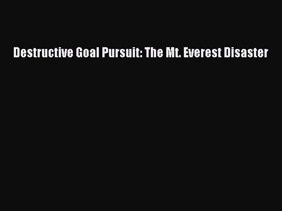 Download Destructive Goal Pursuit: The Mt. Everest Disaster  EBook