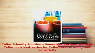PDF  Celiac Friendly Solution  Smoothies Recipes Ultimate Celiac cookbook series for Celiac Free Books