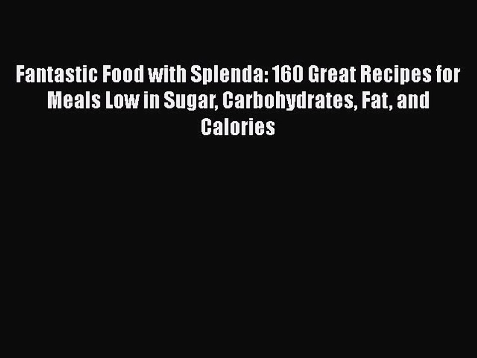 [PDF] Fantastic Food with Splenda: 160 Great Recipes for Meals Low in Sugar Carbohydrates Fat